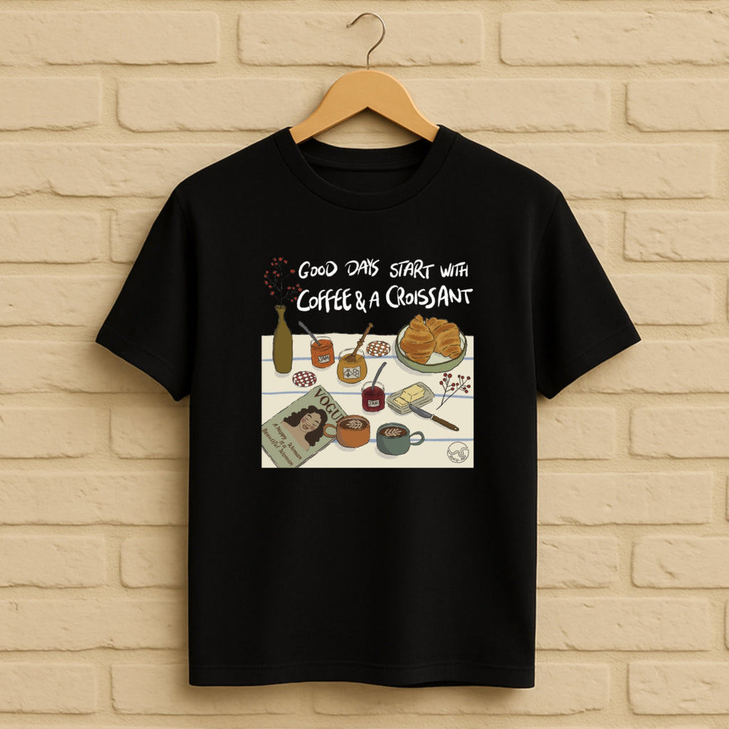 Good Days Start With Coffee And A Croissant